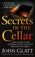 Secrets in the Cellar: The True Story of the Austrian Incest Case That Shocked the World
