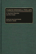 Ulrich Bonnell Phillips: A Southern Historian and His Critics