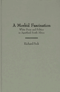 A Morbid Fascination: White Prose and Politics in Apartheid South Africa