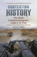 Contesting History: The Bush Counterinsurgency Legacy in Iraq