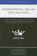 International Tax Law Best Practices: Leading Lawyers on Staying Abreast of Recent Trends, Understanding Important Tax Treaties, and Complying with Key Regulations