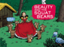 Beauty and the Squat Bears