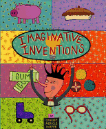 Imaginative Inventions: The Who, What, Where, When, and Why of Roller Skates, Potato Chips, Marbles, and Pie and More!