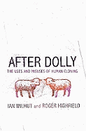 After Dolly: The Uses and Misuses of Human Cloning