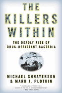The Killers Within: The Deadly Rise of Drug-Resistant Bacteria