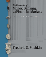 The Economics of Money, Banking and Financial Markets Plus Myeconlab Plus Ebook 1-Semester Student Access Kit