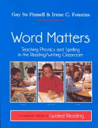 Word Matters: Teaching Phonics and Spelling in the Reading Writing Classroom