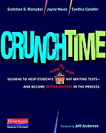Crunchtime: Lessons to Help Students Blow the Roof Off Writing Tests--and Become Better Writers in the Process Gretchen S. Bernabei, Jayne Hover and Cynthia Candler