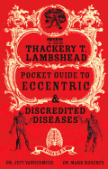 The Thackery T. Lambshead Pocket Guide to Eccentric and Discredited Diseases