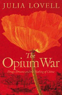 The Opium War: Drugs, Dreams & the Making of China