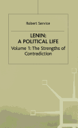Lenin: The Strengths of Contradiction v. 1: A Political Life