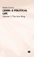 Lenin: The Iron Ring v. 3: A Political Life