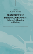 Transforming British Government: Changing Institutions v. 1