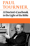 A Doctor's Casebook in the Light of the Bible Paul Tournier and E. Hudson