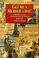 Get Me a Murder a Day!: A History of Mass Communication in Britain