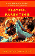Playful Parenting: A Bold New Way to Nurture Close Connections, Solve Behavior Problems, and Encourage Children's Confidence