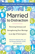 Married to Distraction: Restoring Intimacy and Strengthening Your Marriage in an Age of Interruption