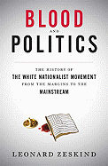 Blood and Politics: The History of the White Nationalist Movement from the Margins to the Mainstream