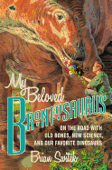 My Beloved Brontosaurus: On the Road with Old Bones, New Science, and Our Favorite Dinosaurs