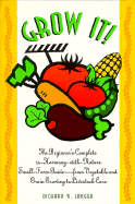 Grow It!: The Beginner's Complete In-Harmony-With-Nature Small Farm Guide; From Vegetable and Grain Growing to Livestock Care