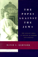The Popes Against the Jews: The Vatican's Role in the Rise of Modern Anti-Semitism