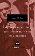 The Postman Always Rings Twice, Double Indemnity, Mildred Pierce: and Selected Stories