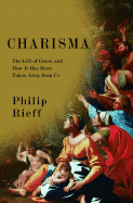 Charisma: The Gift of Grace, and How It Has Been Taken Away from Us