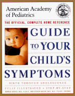 Guide to Your Child's Symptoms by the American Academy of Pediatrics:: The Official, Complete Home Reference, Birth Through Adolescence