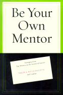 Be Your Own Mentor: Strategies from Top Women on the Secrets of Success