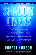 Shadow Divers: The True Adventure of Two Americans Who Risked Everything to Solve One of the Last Mysteries of World War II
