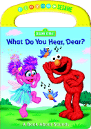 What Do You Hear, Dear?: A Book about Sounds
