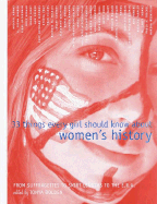 33 Things Every Girl Should Know about Women's History: From Suffragettes to Skirt Lengths to the E.R.a