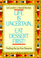 Life Is Uncertain . . . Eat Dessert First