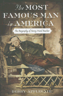 The Most Famous Man in America: The Biography of Henry Ward Beecher