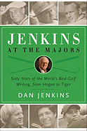 Jenkins at the Majors: Sixty Years of the World's Best Golf Writing, from Hogan to Tiger