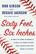 Sixty Feet, Six Inches: A Hall of Fame Pitcher & a Hall of Fame Hitter Talk about How the Game Is Played