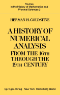 A History of Numerical Analysis from the 16th through the 19th Century H. H. Goldstine