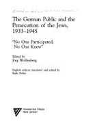 The German Public and the Persecution of Jews, 1933-1945: No One Participated, No One Knew