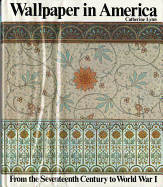 Wallpaper in America Wallpaper in America: From the Seventeenth Century to World War I from the Seventeenth Century to World War I