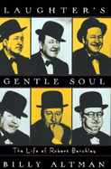 Laughter's Gentle Soul: The Life of Robert Benchley