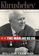 Khrushchev: The Man and His Era