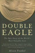 Double Eagle: The Epic Story of the World's Most Valuable Coin