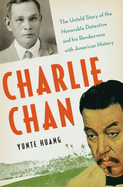 Charlie Chan: The Untold Story of the Honorable Detective and His Rendezvous with American History