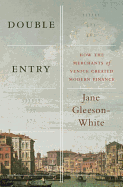 Double Entry: How the Merchants of Venice Created Modern Finance