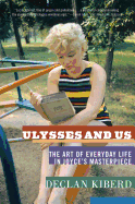 Ulysses and Us: The Art of Everyday Life in Joyce's Masterpiece