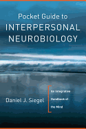Pocket Guide to Interpersonal Neurobiology: An Integrative Handbook of the Mind