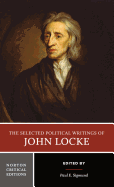 The Selected Political Writings of John Locke: Texts, Background Selections, Sources, Interpretations
