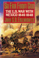 So Far from God: The U. S. War with Mexico, 1846-1848