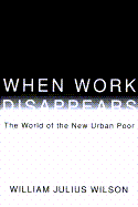 When Work Disappears: The World of the New Urban Poor