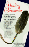 Healing Ceremonies: Creating Personal Rituals for Spiritual, Emotinal, P